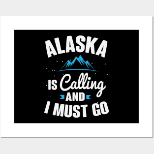 Alaska Is Calling And I Must Go Posters and Art